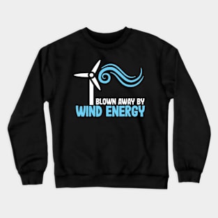 Blown Away by Wind Energy Crewneck Sweatshirt